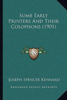 Some Early Printers and Their Colophons 116602427X Book Cover