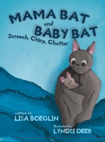 Mama Bat and Baby Bat: Screech, Chirp, Chatter 1966675216 Book Cover
