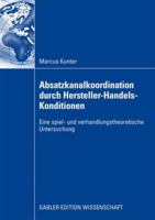 Absatzkanalkoordination Durch Hersteller-Handels-Konditionen: Eine Spiel- Und Verhandlungstheoretische Untersuchung 3834915068 Book Cover
