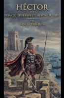 HECTOR: PRINCE, GUERRIER ET HÉROS DE TROY (French Edition) B0HCKB71SM Book Cover