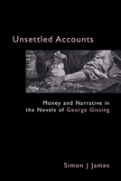 Unsettled Accounts: Money and Narrative in the Novels of George Gissing 1843311089 Book Cover