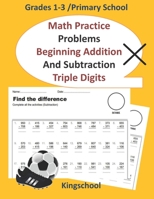 Math Practice Problems Beginning Addition and Subtraction : Triple Digits - Grades 1-3 /primary school - kingschool B08Y4LBVR6 Book Cover