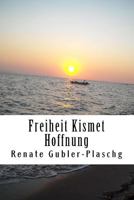 Freiheit Kismet Hoffnung 1517721008 Book Cover