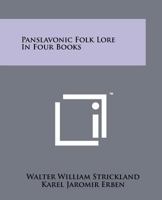 Panslavonic Folk Lore in Four Books 1258215187 Book Cover