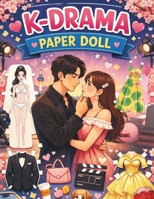 K-Drama Paper Doll: Where Paper Meets Glamour!: Over 30 Glam Dresses and Outfits for Extended Play – Create Your Own K-Drama Fashion Story with Simple Tab System B0GBT8H1Y1 Book Cover