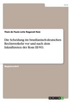 Die Scheidung im brasilianisch-deutschen Rechtsverkehr vor und nach dem Inkrafttreten der Rom III-VO. 365666305X Book Cover