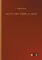 The Story Of The Scottish Covenants In Outline... 1165893657 Book Cover