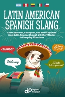 Latin American Spanish Slang: Learn Informal, Colloquial, and Street Spanish from Latin America through 20 Short Stories in Everyday Situations (Spanish Edition) B0CRHHV7QZ Book Cover