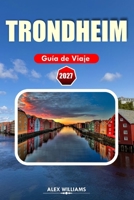 TRONDHEIM GUÍA DE VIAJE 2027: Planificador de vacaciones en Noruega con secretos locales, principales atracciones, experiencias gastronómicas, paseos ... e itinerarios inteligentes (Spanish Edition) B0H6SKLR1N Book Cover