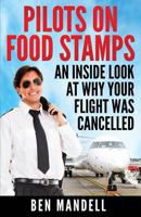 Pilots on Food Stamps: An Inside Look at Why Your Flight Was Cancelled 0692266305 Book Cover