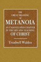 The Great Meaning of Metanoia: An Underdeveloped Chapter in the Life and Teaching of Christ 1535053712 Book Cover