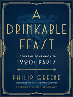 A Drinkable Feast: A Cocktail Companion to 1920s Paris 0143133012 Book Cover