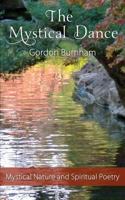 The Mystical Dance: Mystical Poetry Inspirational Poetry Nature Poetry Spiritual Poetry 1466354739 Book Cover