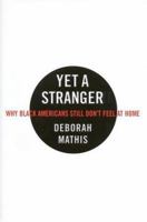 Yet a Stranger: Why Black Americans Still Don't Feel at Home 0446526363 Book Cover