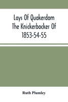 Lays Of Quakerdom; The Knickerbocker Of 1853-54-55 9354504779 Book Cover