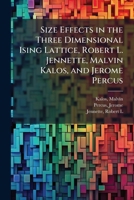 Size Effects in the Three Dimensional Ising Lattice, Robert L. Jennette, Malvin Kalos, and Jerome Percus 1024183386 Book Cover