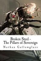 Broken Steel - The Pillars of Sovereign 1500950750 Book Cover