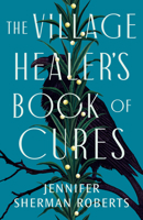 The Village Healer's Book of Cures 1662511760 Book Cover