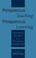 Prosperous Teaching Prosperous Learning: Inspirational Thoughts for an Educational Paradigm Shift 1452534993 Book Cover