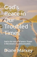 God's Peace in Our Troubled Times: God is the source of peace. Prayer is the means of communication. B0BYRKHQ56 Book Cover