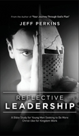 Reflective Leadership: A Bible Study for Young Men Seeking to Be More Christ-like for Kingdom Work 1685471870 Book Cover
