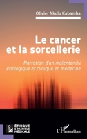 Le cancer et la sorcellerie: Narration d’un malentendu étiologique et clinique en médecine (Ethique Et Pratique Médicale) (French Edition) 2336437481 Book Cover