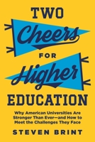 Two Cheers for Higher Education: Why American Universities Are Stronger Than Ever―and How to Meet the Challenges They Face 0691182663 Book Cover