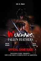 WUCHANG: FALLEN FEATHERS GAME GUIDE: Master Every Mission – Tips for 100% Completion & Survival B0FKHLVL11 Book Cover