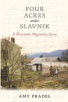Four Acres under Slavnik: A Slovenian Migration Story B0CL2ZS27W Book Cover
