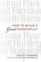 How to Build a Great Screenplay: A Master Class in Storytelling for Film 031235262X Book Cover