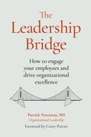 The Leadership Bridge: How to engage your employees and drive organizational excellence 1947635506 Book Cover