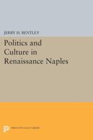 Politics and Culture in Renaissance Naples 0691609187 Book Cover