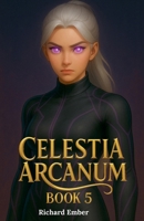 Celestia Arcanum - Book 5 B0FSV1QDLZ Book Cover