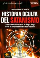 Historia Oculta Del Satanismo/ Hidden History of Satanism: La Verdadera Historia De La Magia Negra Desde La Antiguedad Hasta Nuestros Dias (Investigacion Abierta) 849763473X Book Cover