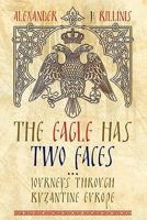 The Eagle Has Two Faces: Journeys Through Byzantine Europe 1456778706 Book Cover