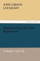 Memoirs of the Life of Sir Walter Scott, Volume V (of 10) 3847223798 Book Cover