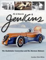 Ab & Marvin Jenkins: The Studebaker Connection and the Mormon Meteors 1583881735 Book Cover