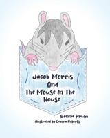 Jacob Morris and The Mouse In The House B0BP9R5GSB Book Cover