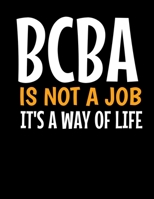 BCBA Is Not A Job Its A Way Of Life: Daily Planner 2020  | Gift For Behavior Analyst 1711920878 Book Cover