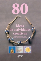 80 ideas de actividades creativas: Juegos, manualidades y magia para que los niños nunca se aburran (Spanish Edition) B0GXL632PF Book Cover