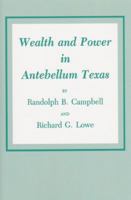 Wealth and Power in Antebellum Texas 1585440892 Book Cover