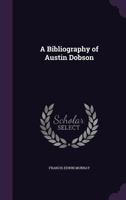 A Bibliography of Austin Dobson 0530551314 Book Cover
