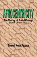 Afrocentricity: The theory of Social Change 0865430675 Book Cover