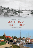 Maldon & Heybridge Through Time 1848680740 Book Cover