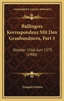 Bullingers Korrespondenz Mit Den Graubundnern, Part 3: Oktober 1566-Juni 1575 (1906) 1168497353 Book Cover