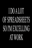 I Do A Lot Of Spreadsheets So I'm Excelling At Work Blank Lined Journal For Accountants 1679509322 Book Cover