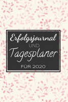 Erfolgsjournal und Tagesplaner f�r 2020: Ihr Erfolgskalender f�r Motivation, Erfolg und Disziplin, Ziele erreichen mit diesem Fokusplaner, To-Do Kalender f�r 2020 1654966193 Book Cover