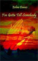 I've Gotta Tell Somebody 0759681309 Book Cover