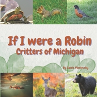 If I Were a Robin: Critters of Michigan B0B6XX6GJ5 Book Cover