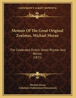 Memoir Of The Great Original Zozimus, Michael Moran: The Celebrated Dublin Street Rhymer And Reciter 1016586507 Book Cover